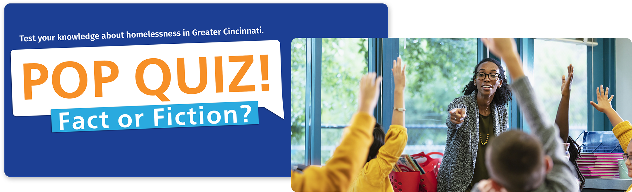 Test your knowledge about homelessness in Greater Cincinnati | POP QUIZ! | Fact or Fiction? | Teacher in class with multiple kids with their hands raised.